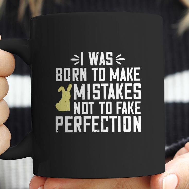 I Was Born To Make Mistakes Not To Fake Perfection Coffee Mug