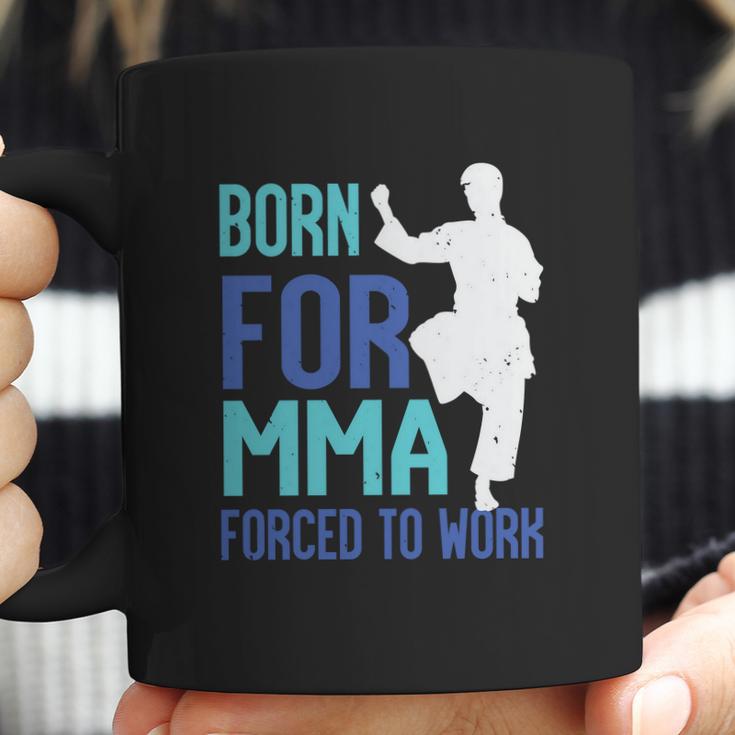 Born For Mma Forced To Work Coffee Mug