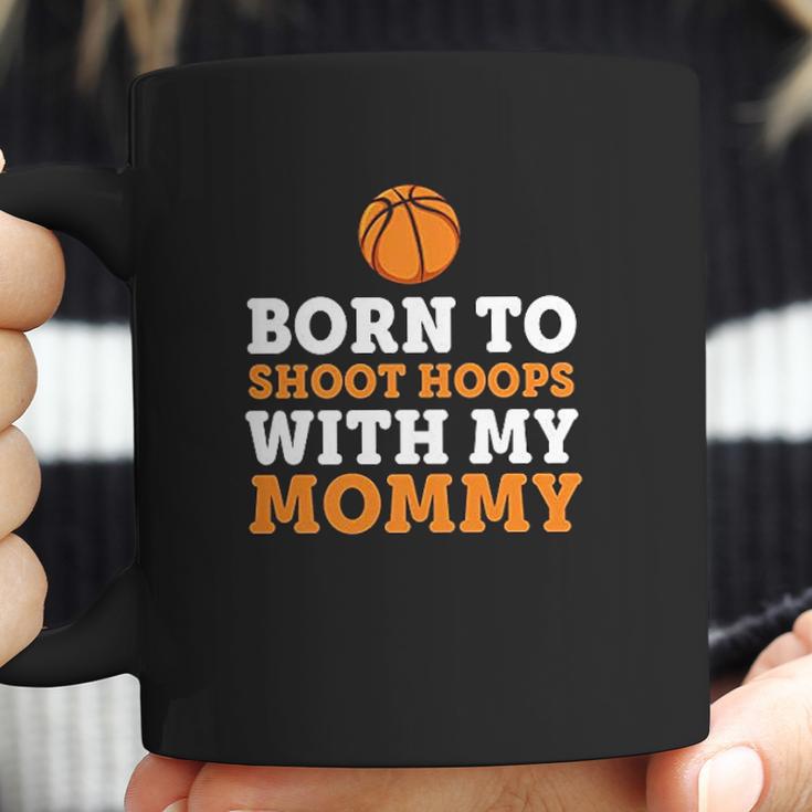 Born To Shoot Hoops With My Mommy Coffee Mug