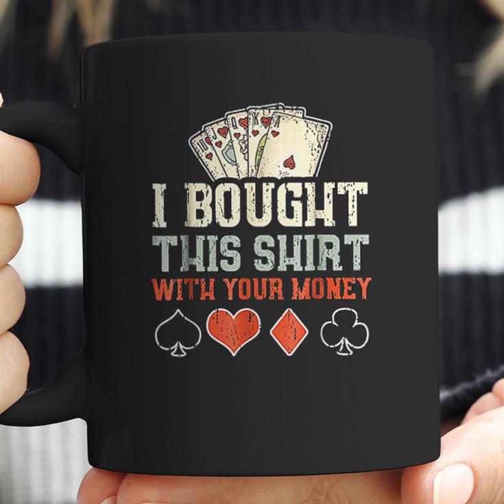 I Bought This With Your Money Funny Poker Gift Coffee Mug