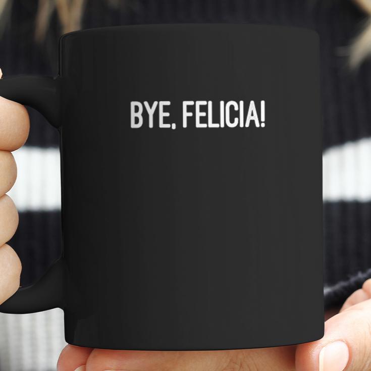 Bye Felicia Let Them Know You Dont Care Coffee Mug