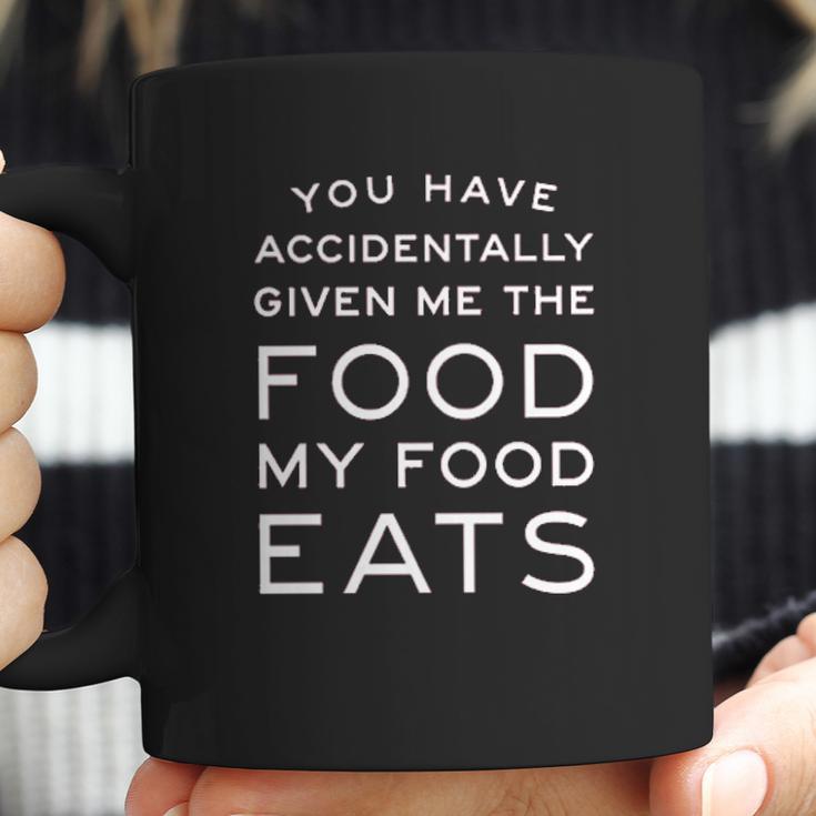 Campus Apparel You Have Accidentally Given Me Food My Food Eats Coffee Mug