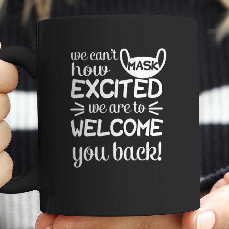 We Cant Mask How Excited We Are To Welcome You Back To School Teacher Student Face Mask Coffee Mug