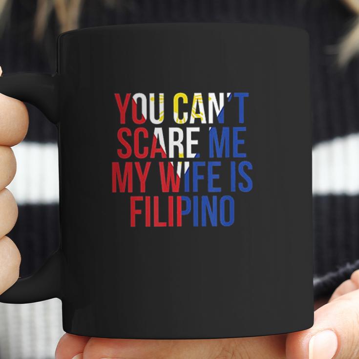 You Cant Scare Me My Wife Is Filipino Funny Pinoy Pinay Coffee Mug