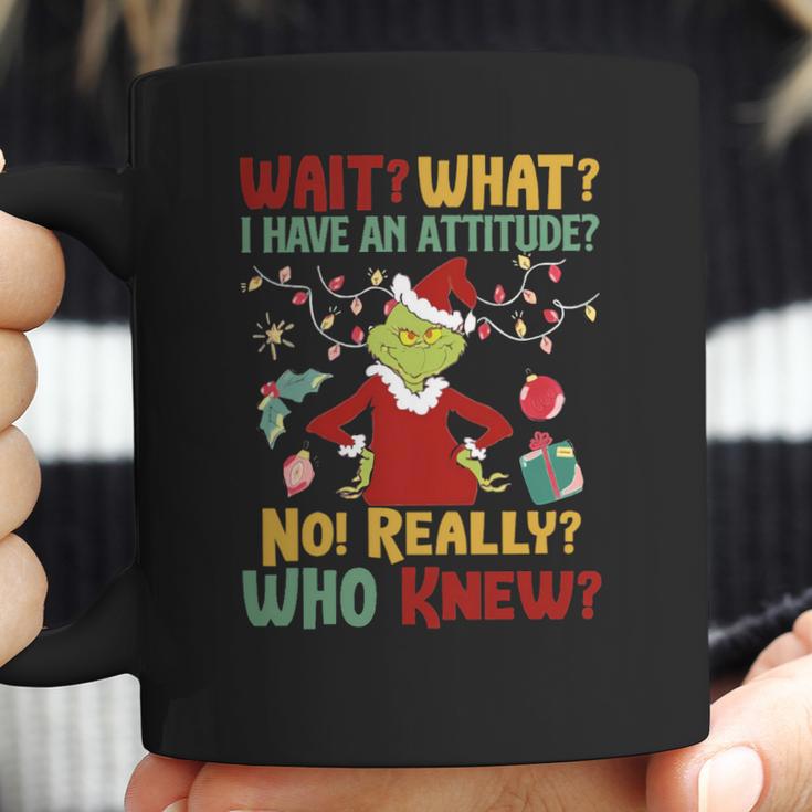 Christmas Grinch Wait What I Have An Attitude Really Whoo Knew Coffee Mug