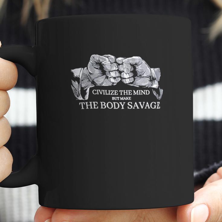 Civilize The Mind Make The Body Savage Coffee Mug