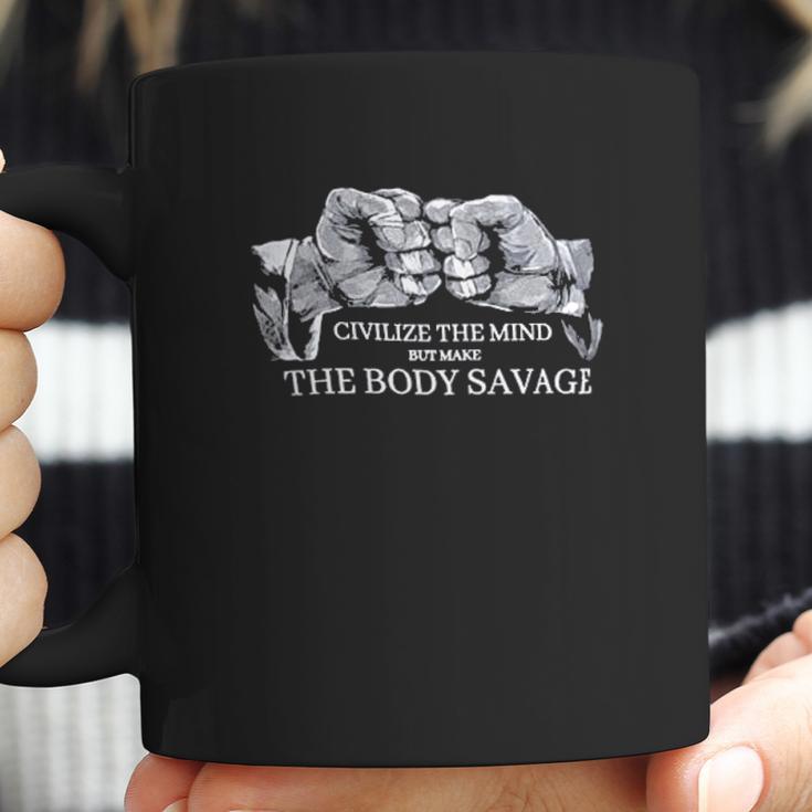 Civilize The Mind Make The Body Savage Coffee Mug