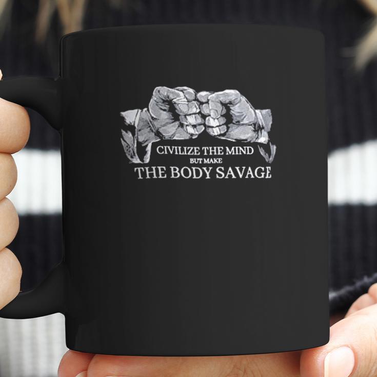 Civilize The Mind Make The Body Savage Coffee Mug