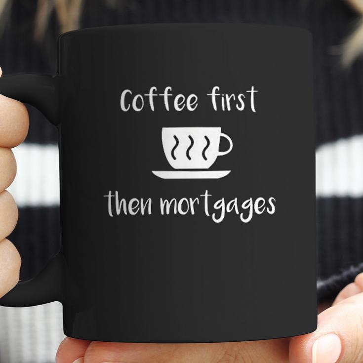 Coffee First Then Mortgages Underwriter Design Coffee Mug