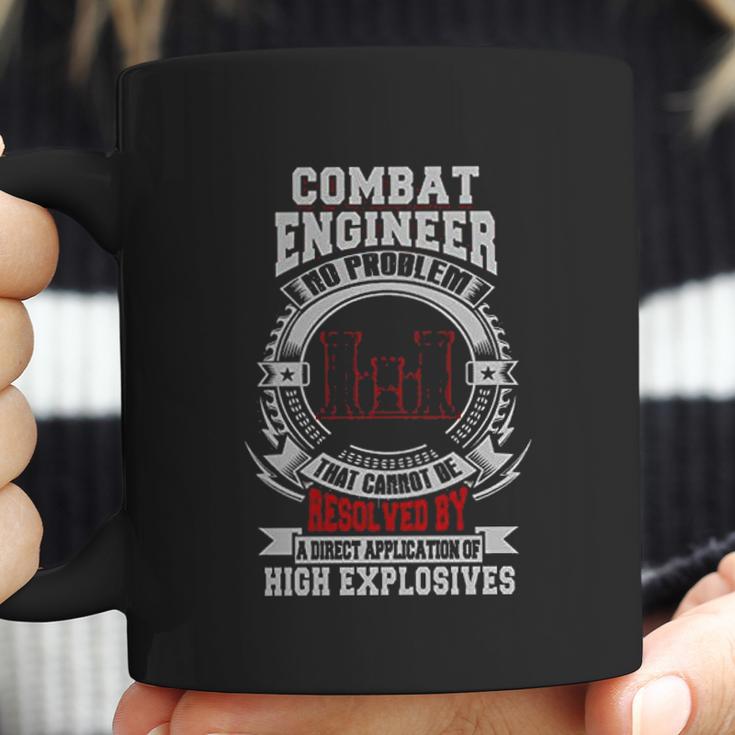 Combat Engineer There Exists No Problem That Cannot Be Resolved By A Direct Application Of High Explosives Coffee Mug