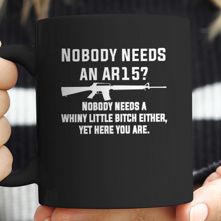 Comical Nobody Needs An Ar15 Nobody Needs Whiny Little Coffee Mug