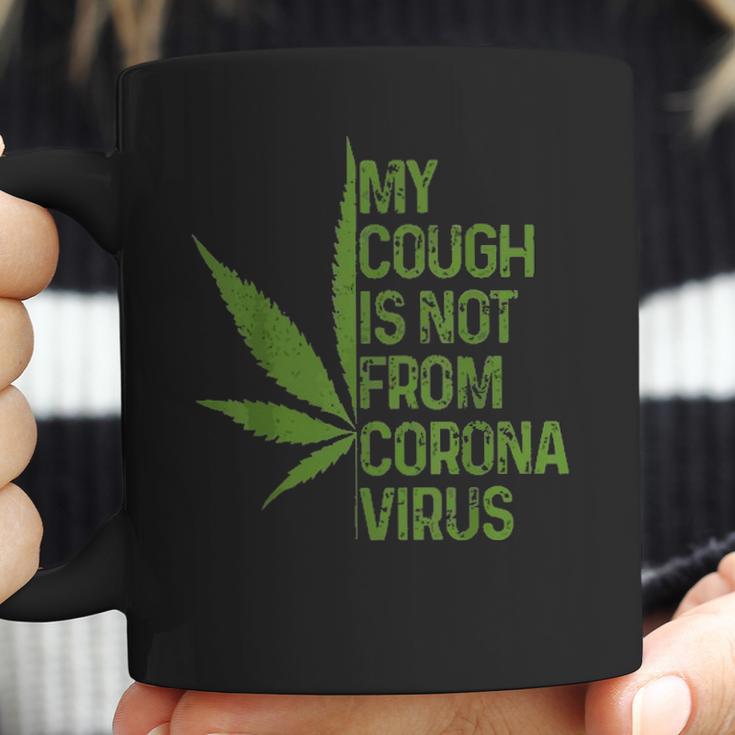 My Cough Is Not From Corona Virus Funny WeedCoffee Mug