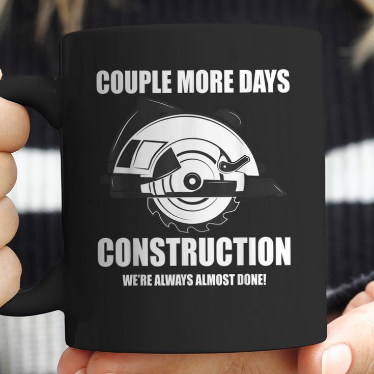 Couple More Days Construction We’Re Always Almost Done 8 Coffee Mug