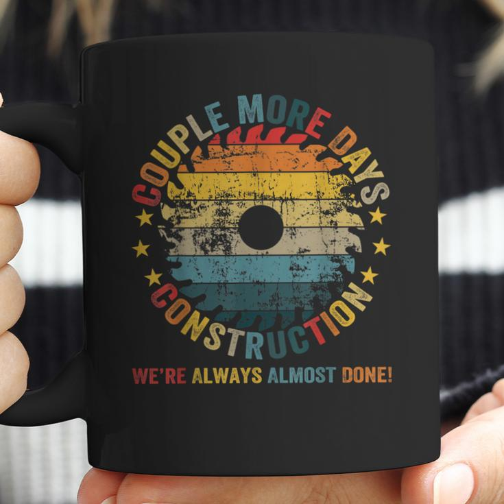 Couple More Days Construction We’Re Always Almost Done Funny V7 Coffee Mug