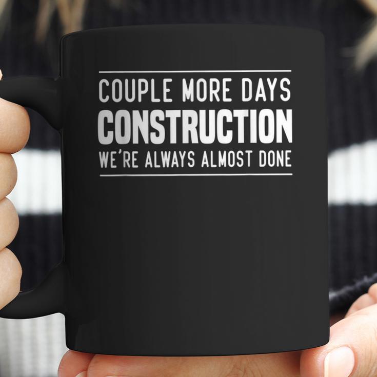 Couple More Days Construction We’Re Always Almost Done V7 Coffee Mug