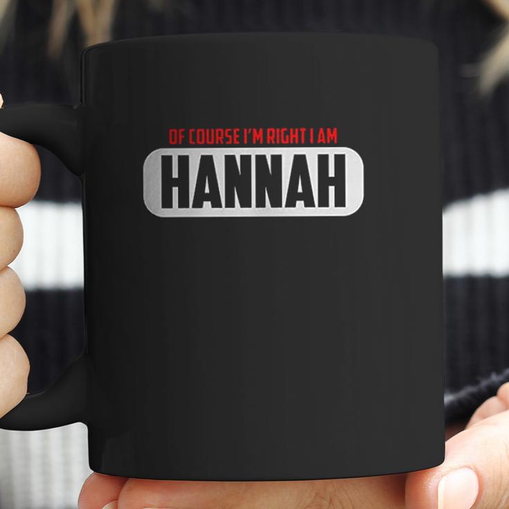 Of Course Im Right I Am Hannah Coffee Mug