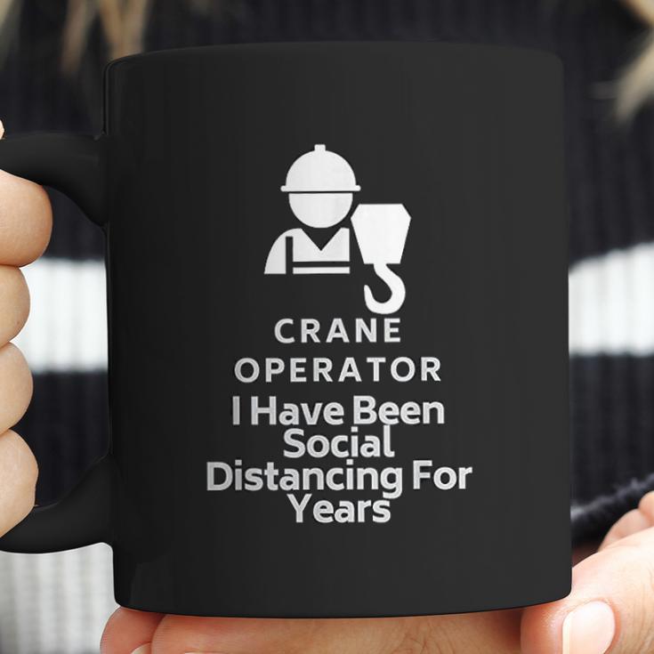 Crane Operator I Have Been Social Distancing For Years Coffee Mug