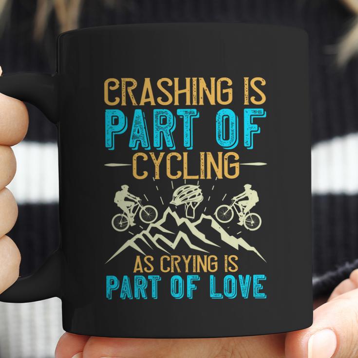 Crashing Is Part Of Cycling As Crying Is Part Of Love Coffee Mug