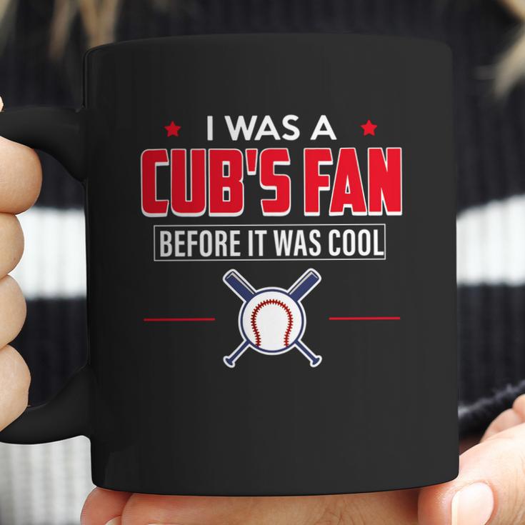 I Was A Cubs Fan Before It Was Cool FunnyShirt Sports Coffee Mug