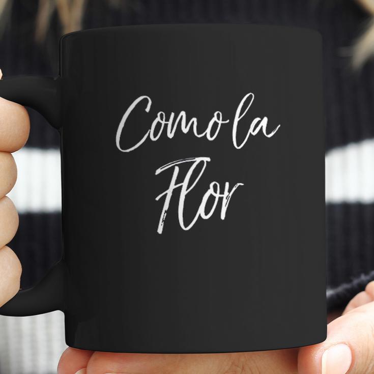 Cute Spanish Mothers Day Gift From Daughter Como La Flor Coffee Mug