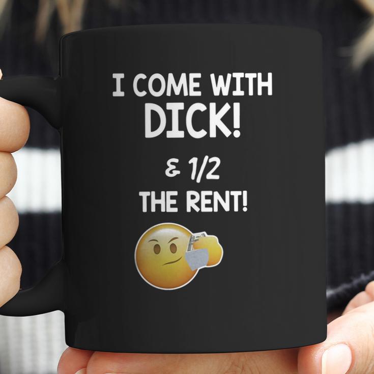 I Come With Dick And 1 2 The Rent Coffee Mug