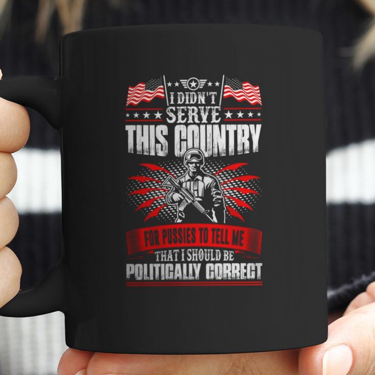 I Didnt Serve This Country For Pussies Veteran T-Shirt Coffee Mug