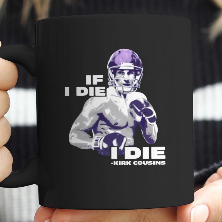 If I Die I Die Kirk Cousins Coffee Mug