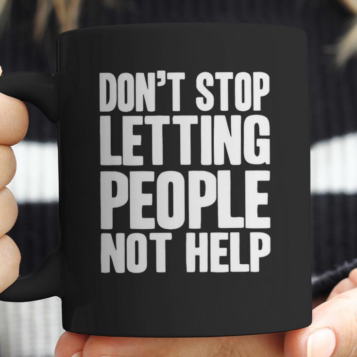 DonStop Letting People Not Help Coffee Mug