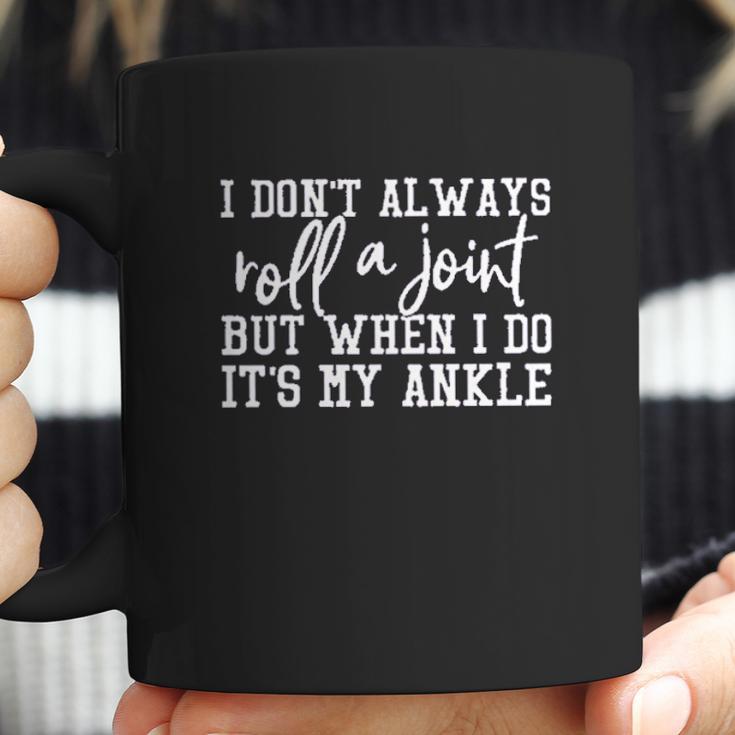 I Dont Always Roll A Joint Women Coffee Mug