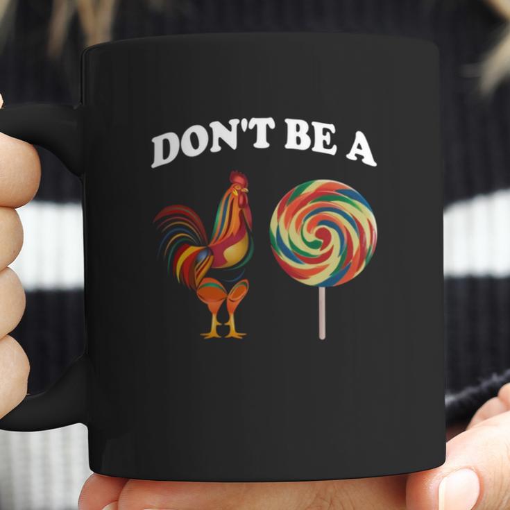 Don’T Be A Chicken Sucker Dont Be A Cock Coffee Mug