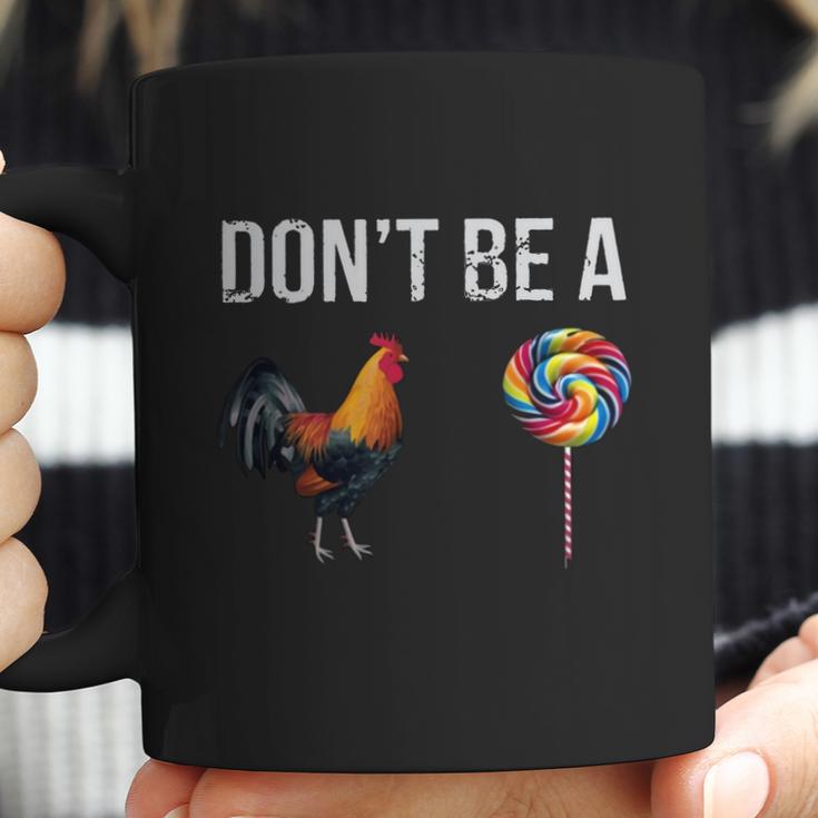 Don’T Be A Cock Sucker Coffee Mug