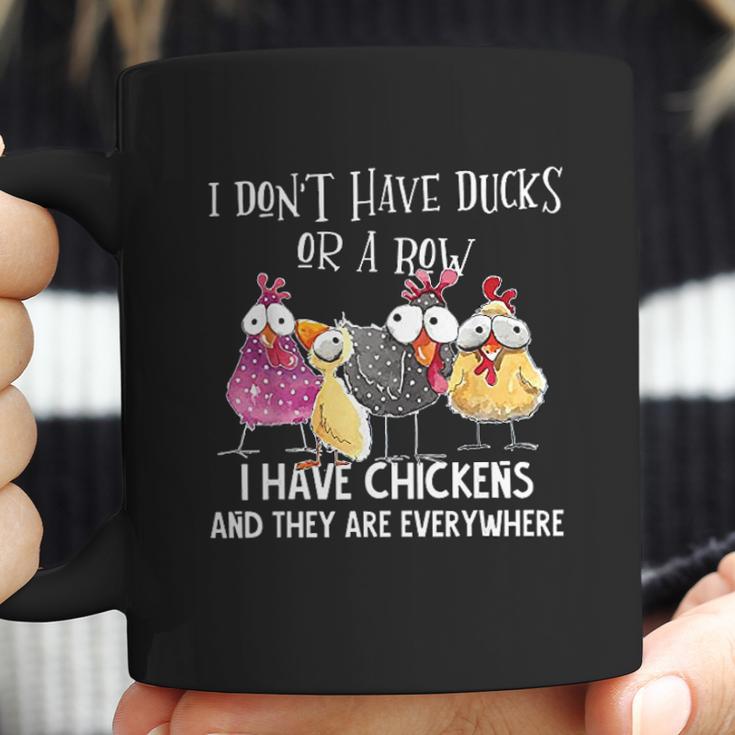 I Dont Have Ducks Or A Row I Have Chickens Are Everywhere Coffee Mug