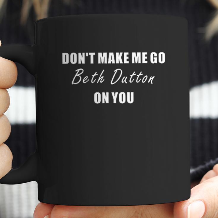 Dont Make Me Go Beth Dutton On You Fitness Gym Coffee Mug