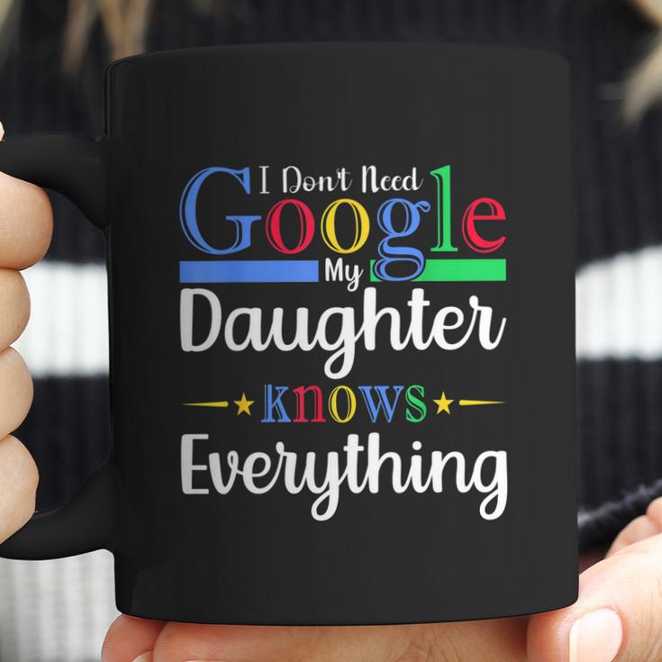 I Dont Need Google My Daughter Knows Everything Dad Mom Coffee Mug