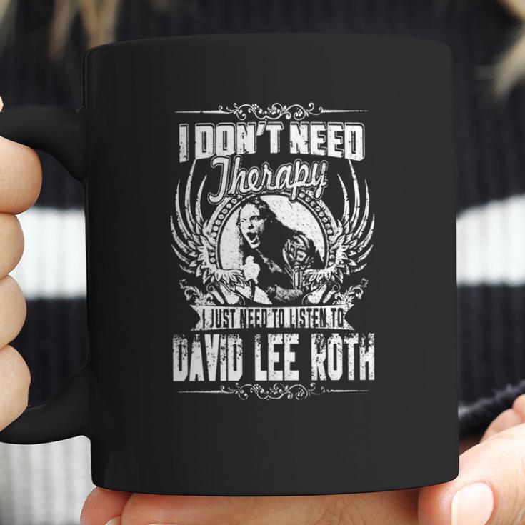 I Dont Need Therapy I Just Need Listen To David Lee Roth Tshirt Coffee Mug