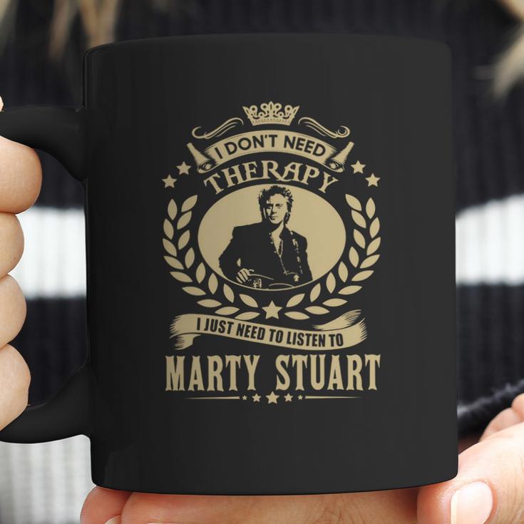 I Dont Need Therapy I Just Need To Listen To Marty Stuart Tshirt Coffee Mug