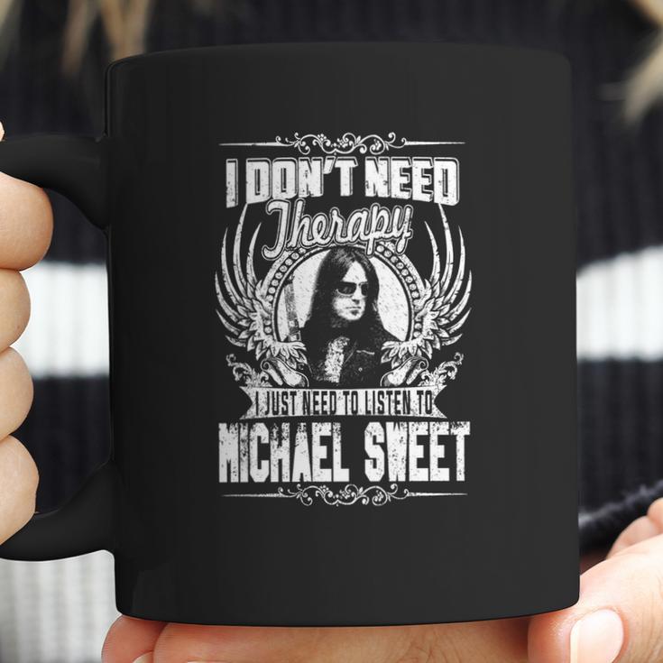 I Dont Need Therapy I Just Need To Listen To Michael Sweet Tshirt Coffee Mug