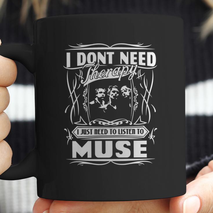 I Dont Need Therapy I Just Need To Listen To Muse Coffee Mug