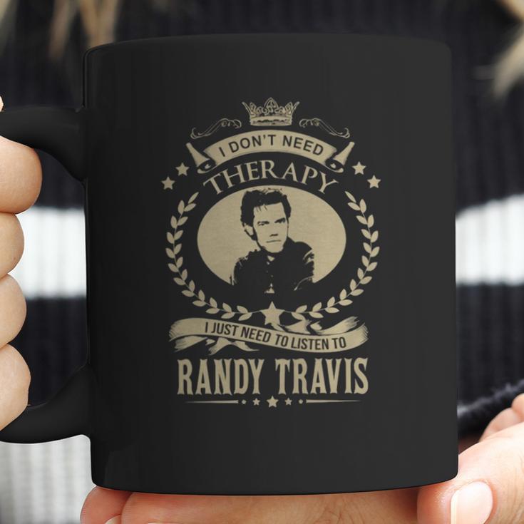 I Dont Need Therapy I Just Need To Listen To Randy Travis Coffee Mug