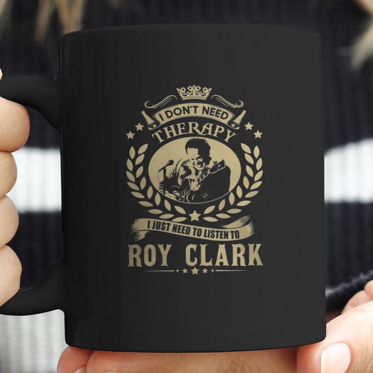 I Dont Need Therapy I Just Need To Listen To Roy Clark Tshirt Coffee Mug