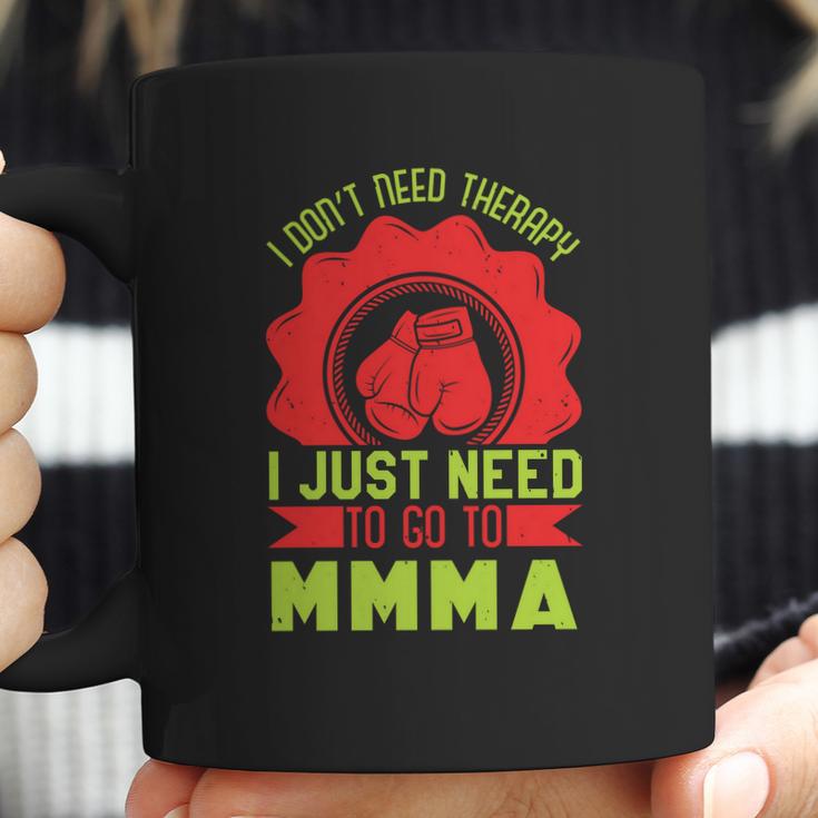 I Don’T Need A Therapy I Need Mma Coffee Mug