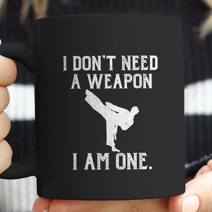 I Dont Need A Weapon I Am One Funny Karate Coffee Mug