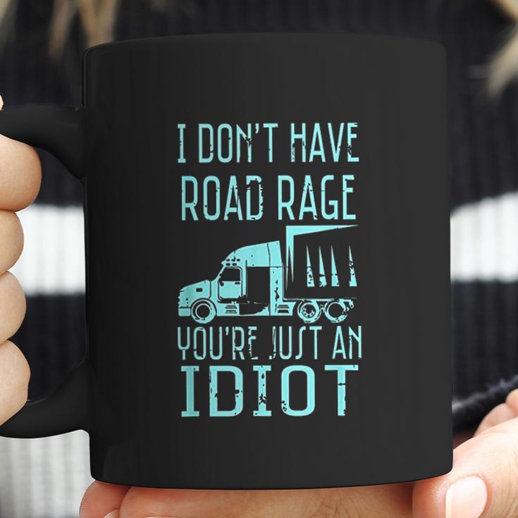 I Dont Have Road Rage Youre Just An Idiot Funny Trucker Coffee Mug