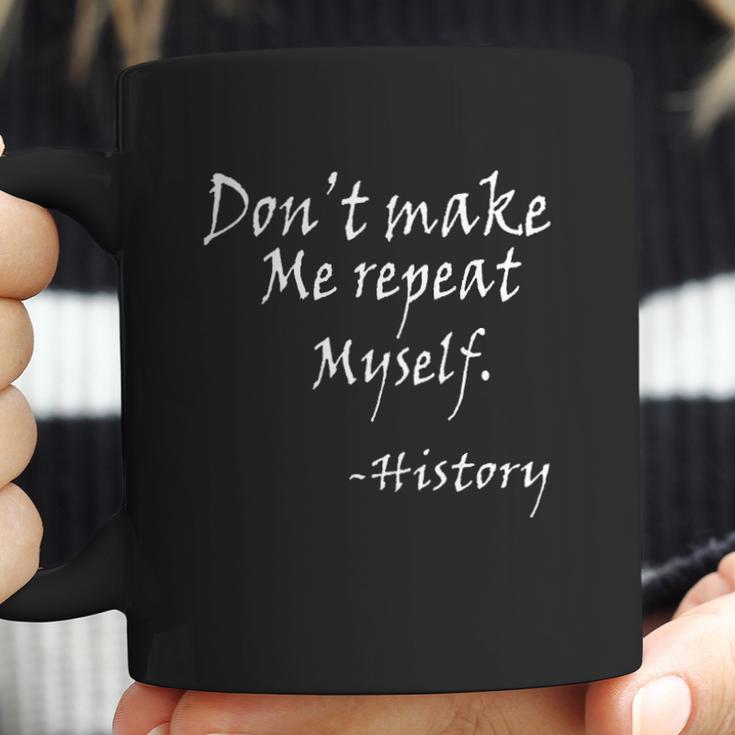 Dot Make Me Repeat Myself Funny History Teacher Nerdy Geek Coffee Mug