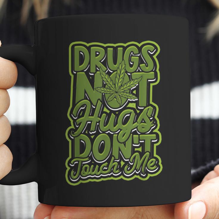 Drugs Not Hugs Dont Touch Me - Roll A Marijuana Coffee Mug