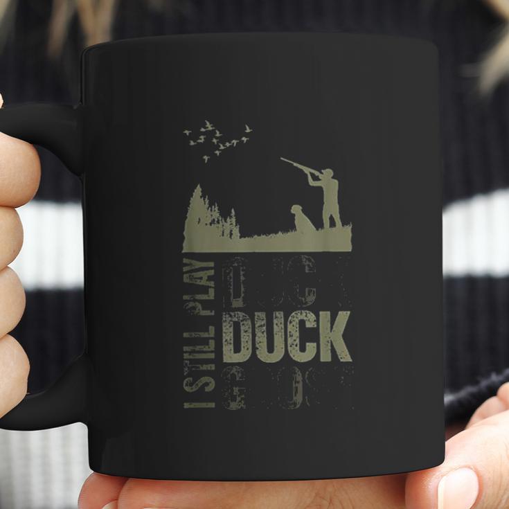 Duck Hunter Quote I Still Play Duck Duck Goose Coffee Mug