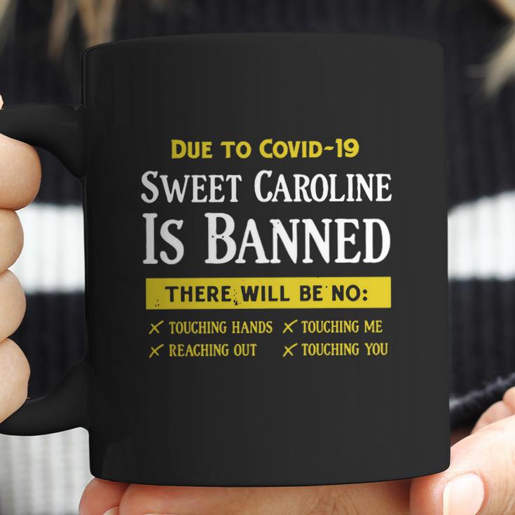 Due To Covid-19 Sweet Caroline Is Banned There Will Be No Shirt Coffee Mug