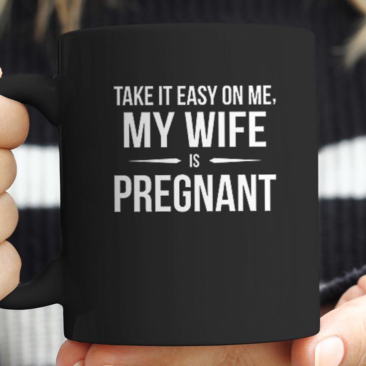 Take It Easy On Me My Wife Is Funny Expectant Father Coffee Mug