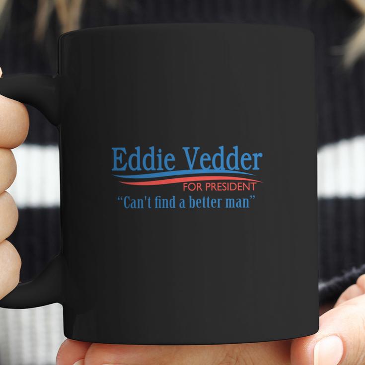 Eddie Vedder For President Cant Find A Better ManShirt Long Sleeve Hoodie Sweatshirt Coffee Mug