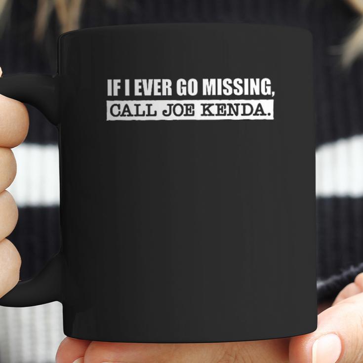 If I Ever Go Missing Call Joe Kenda Funny Coffee Mug